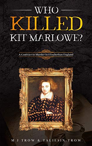 Who Killed Kit Marlowe?: A Contract To Murder In Elizabethan England