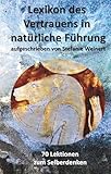 Lexikon des Vertrauens in natürliche Führung: 70 Lektionen zum Selberdenken