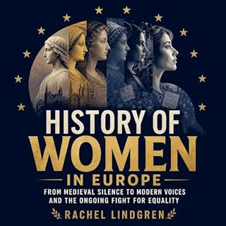History of Women in Europe: From Medieval Silence to Modern Voices and the Ongoing Fight for Equality cover art