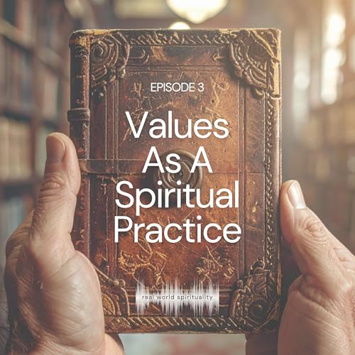 Episode 3 - Values as a spiritual practice