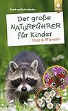  Der große Naturführer für Kinder: Tiere und Pflanzen