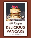 365 Delicious Pancake Recipes: A One-of-a-kind Pancake Cookbook (English Edition)