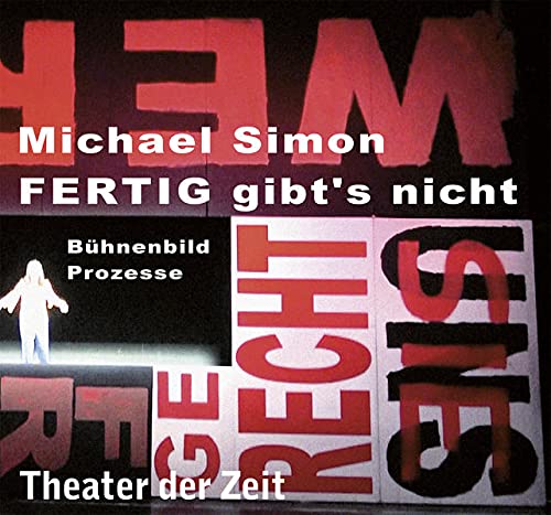 Michael Simon - FERTIG gibt's nicht: Bühnenbild. Prozesse