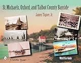 St. Michaels, Oxford, and the Talbot County Bayside (Schiffer Books)