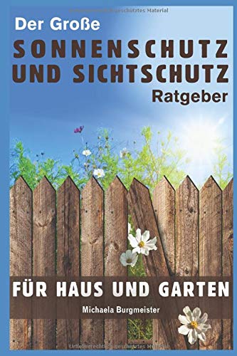 Der große Sonnenschutz und Sichtschutz Ratgeber: Für Haus und Garten (German Edition)