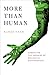 More Than Human:  Embracing the Promise of Biological Enhancement
