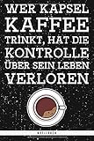 kapsel kaffee test  Wer Kapsel Kaffee trinkt, hat die Kontrolle über sein Leben verloren. Notizbuch: Punktraster Notizbuch mit 120 Seiten. Lustiger Spruch für Kaffeeliebhaber mit Stil als Geschenk