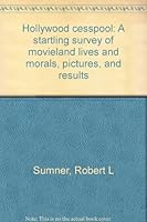 Hollywood Cesspool: a Startling Survey of Movieland Lives and Morals, Pictures and Results B000UKH39Q Book Cover