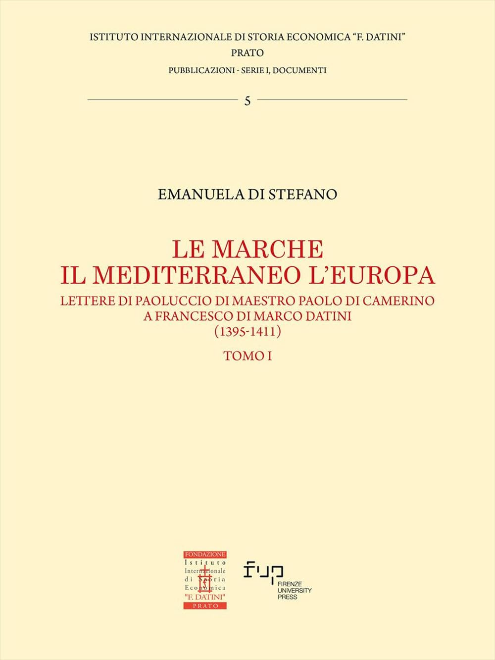 Le Marche, il Mediterraneo, l'Europa. Lettere di Paoluccio di maestro Paolo di Camerino a Francesco di Marco Datini (1395-1411) (Vol. 1)