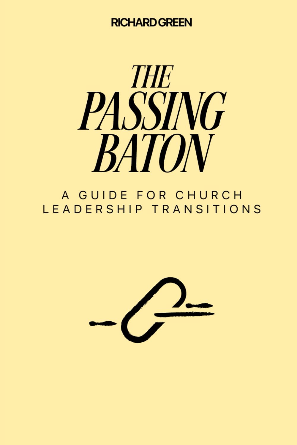 The Passing Baton: A Guide for Church Leadership Transition