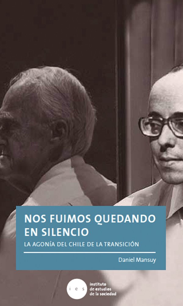 Nos fuimos quedando en silencio: La agonía del Chile de la transición (Spanish Edition)