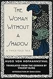 The Woman Without a Shadow - Hugo von Hofmannsthal Einleitung: Dana Gioia Übersetzer: Vincent Kling 