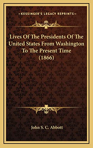Lives Of The Presidents Of The United States From Washington To The Present Time (1866)