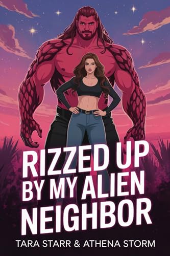 Rizzed Up By My Alien Neighbor (With: Tara Starr)