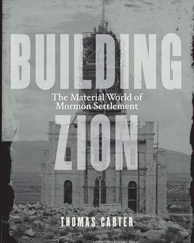 Building Zion: The Material World of Mormon Settlement (Architecture, Landscape and Amer Culture)