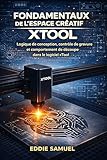 FONDAMENTAUX DE L'ESPACE CRÉATIF XTOOL: Logique de conception, contrôle de gravure et comportement de découpe dans le logiciel xTool (French Edition)
