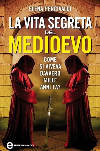 La vita segreta del Medioevo (eNewton Saggistica) di [Elena Percivaldi]