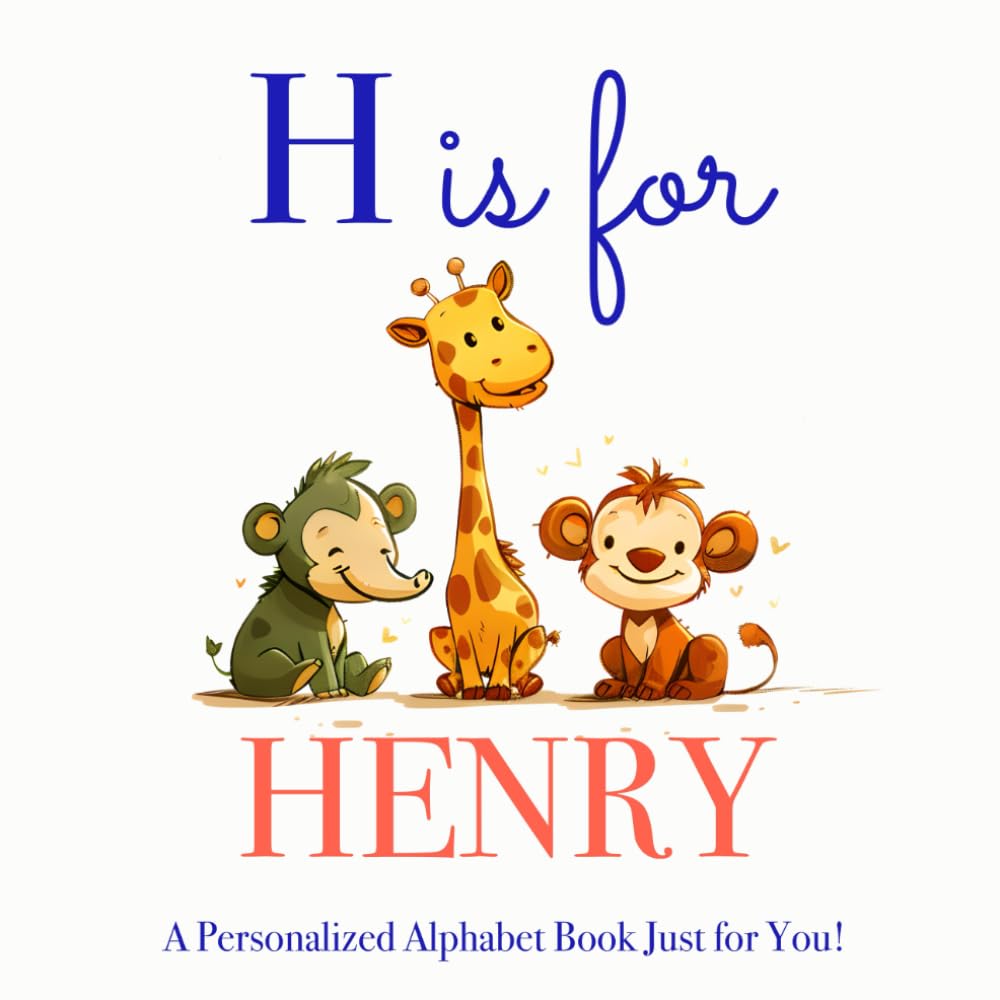 H is for Henry: A Personalized Alphabet Book Just for You!