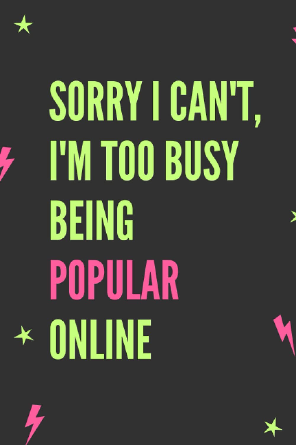 Sorry I can't, I'm too busy being popular online - Gift for Social Media Lovers: Composition Notebook/Journal/Diary - Funny Gag Gift for Social Media ... lover, phone addicted, tiktok star, youtuber