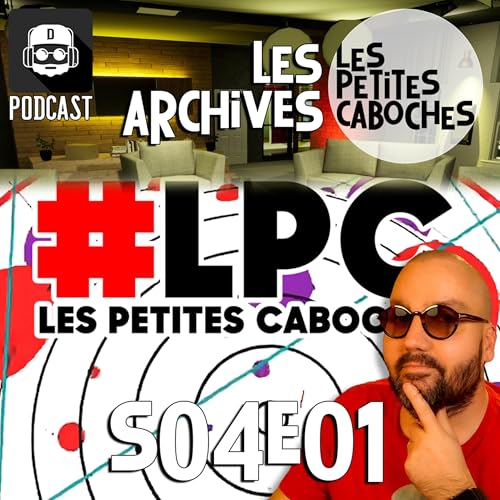『Les Archives des Petites Caboches : LPC S04E01』のカバーアート
