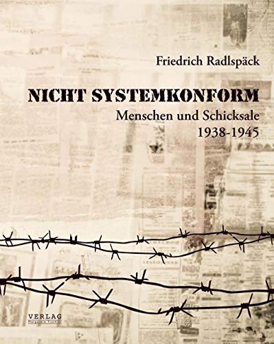 Nicht systemkonform: Menschen und Schicksale - 1938-1945 (Zeitgeschichte: Burgenland)