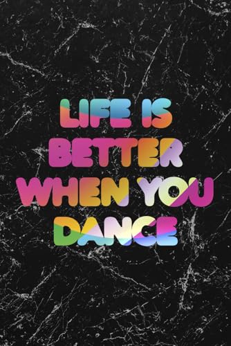 Life Is Better When You Dance #1: Cool Marble Dancer Journal Notebook to write in 6x9" 150 lined pages - Funny Dancers Gift (Kolinant Dancer Collection)