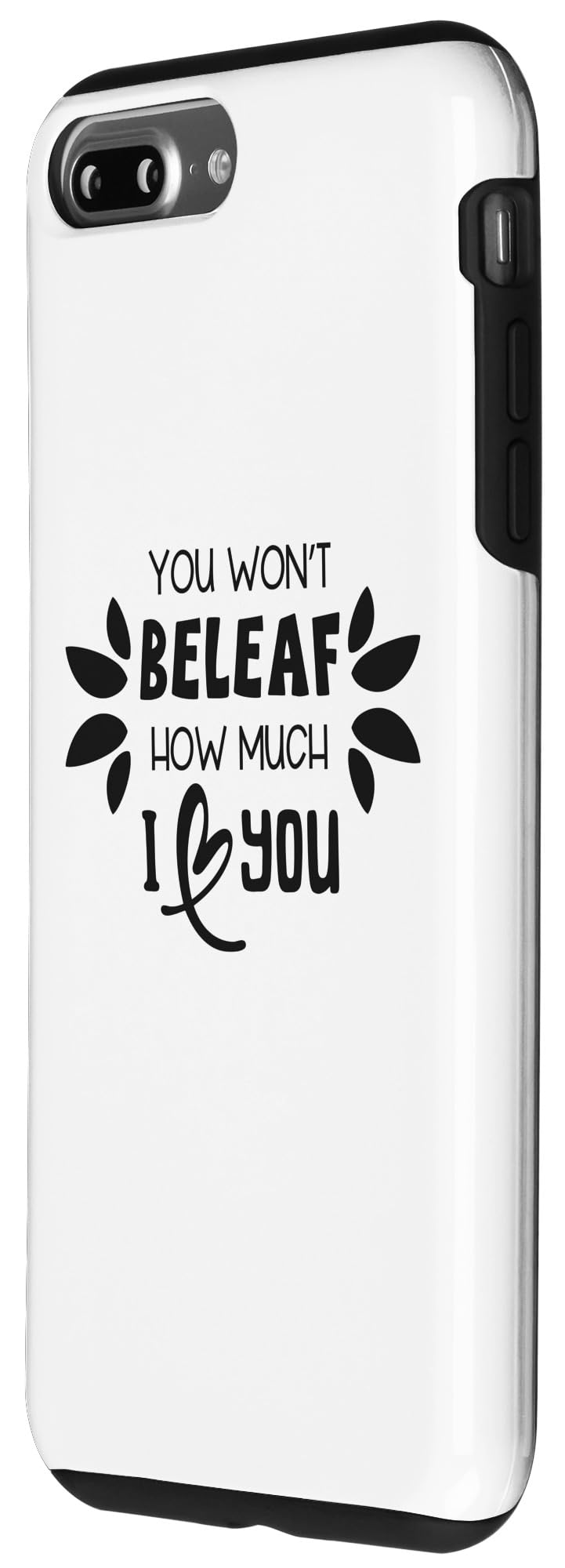 iPhone 7 Plus/8 Plus You Won't Beleaf How Much I Love You Funny Plant Lover Case - Image 2