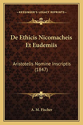 De Ethicis Nicomacheis Et Eudemiis: Aristotelis Nomine Inscriptis (1847) (English and Latin Edition)