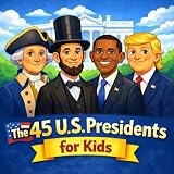The 45 U.S. Presidents for Kids: An Illustrated Guide to America’s Leaders (America at 250 for Kids)
