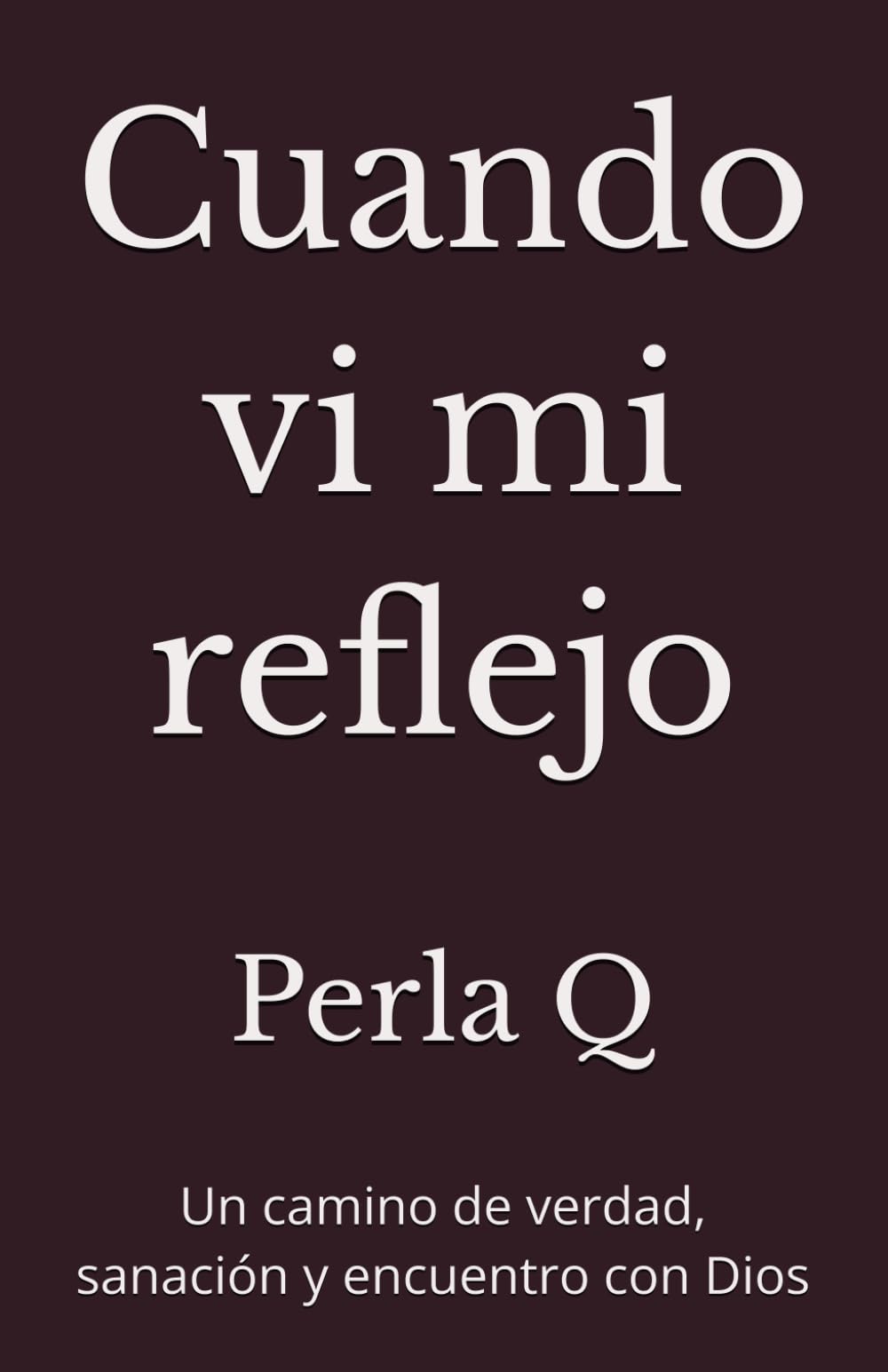 Cuando vi mi reflejo: Un camino de verdad, sanación y encuentro con Dios
