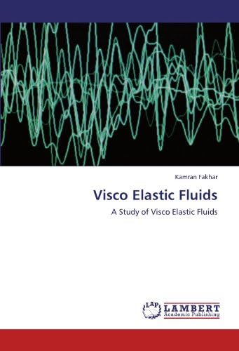 Visco Elastic Fluids: A Study of Visco Elastic Fluids