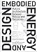 Embodied Energy and Design: Making Architecture Between Metrics and Narratives