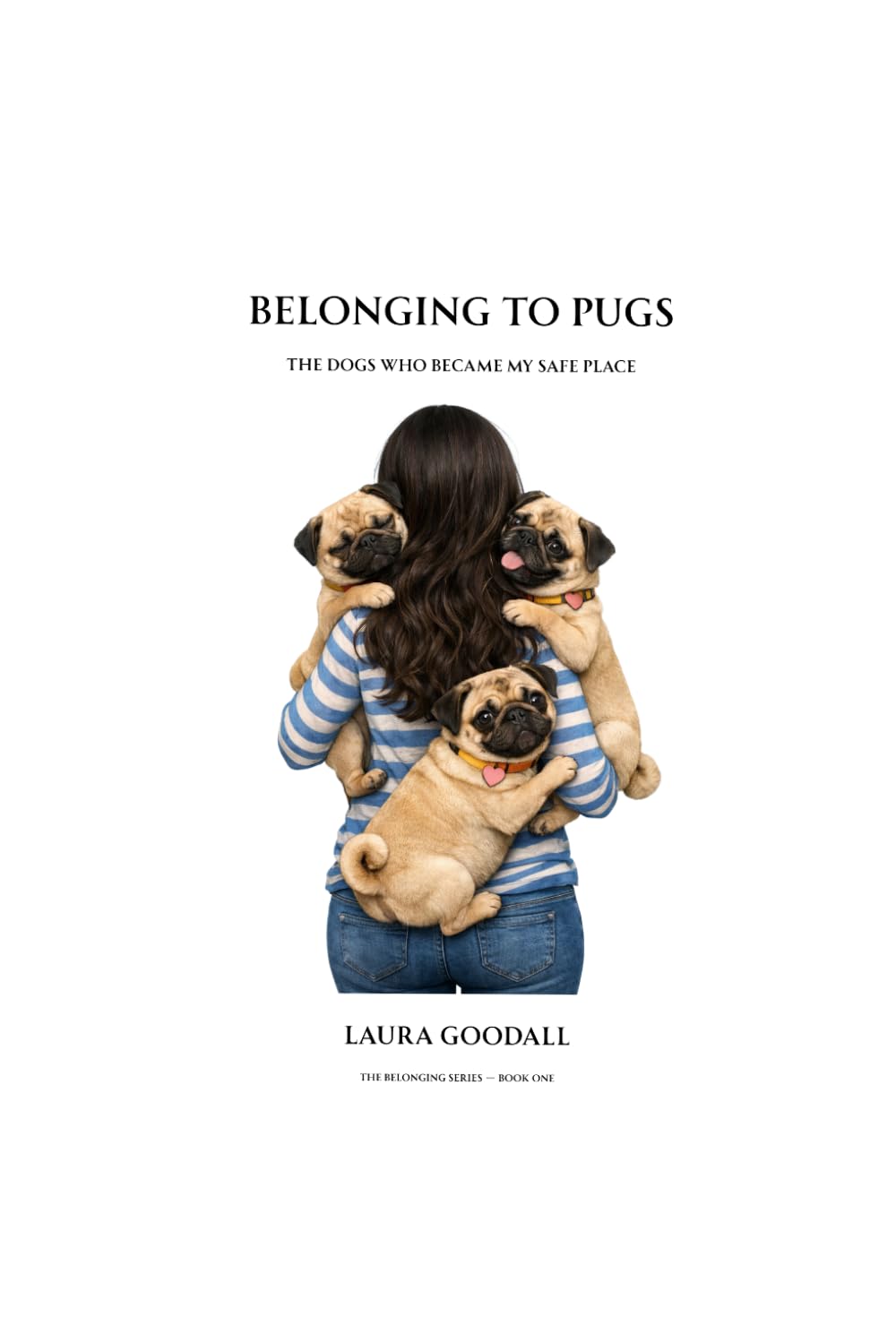 Belonging to Pugs: The Dogs Who Became My Safe Place