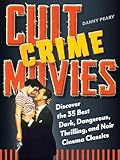 Cult Crime Movies: Discover the 35 Best Dark, Dangerous, Thrilling, and Noir Cinema Classics (Cult Movies)