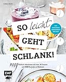 So leicht geht schlank! – Das einfachste Abnehmbuch der Welt: Einfach Abnehmen mit max. 6 Zutaten