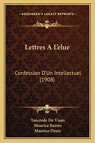 Lettres A L'elue: Confession D'Un Intellectuel (1908) (French Edition)