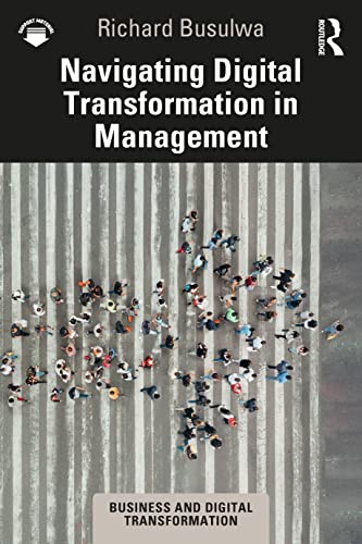 Navigating Digital Transformation in Management (Business and Digital Transformation)