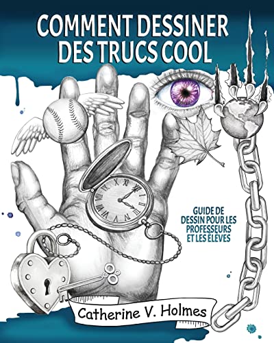 Comment dessiner des trucs sympas: Guide de dessin pour les professeurs et les élèves
