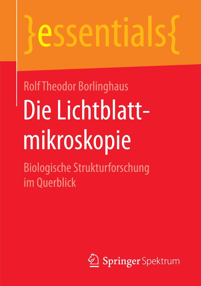 Die Lichtblattmikroskopie: Biologische Strukturforschung im Querblick (essentials)