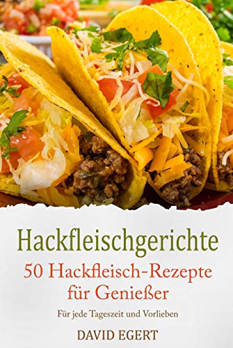 50 Hackfleischgerichte: Super einfach, super lecker