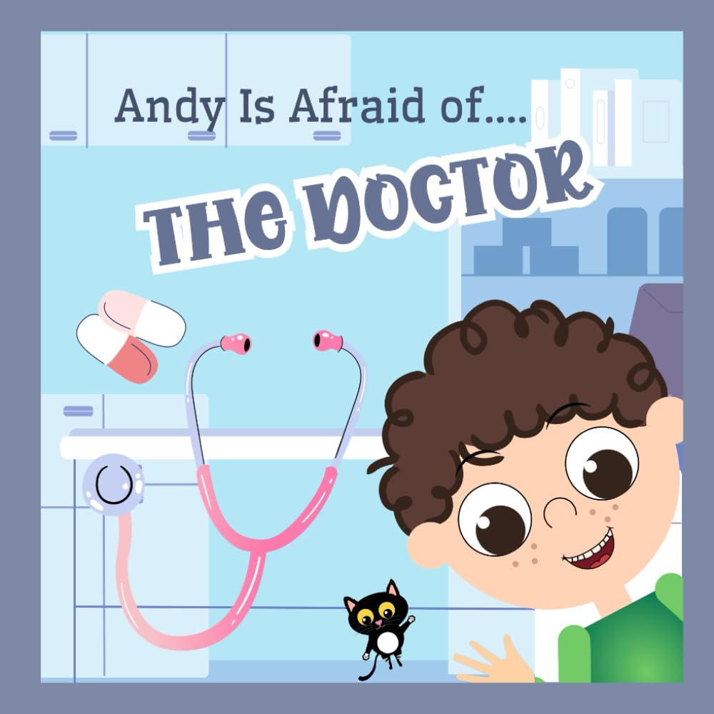 Andy Is Afraid Of The Doctor: Inspirational Bedtime Story For Toddlers, Children, Kids Aged 3-6, Picture Book