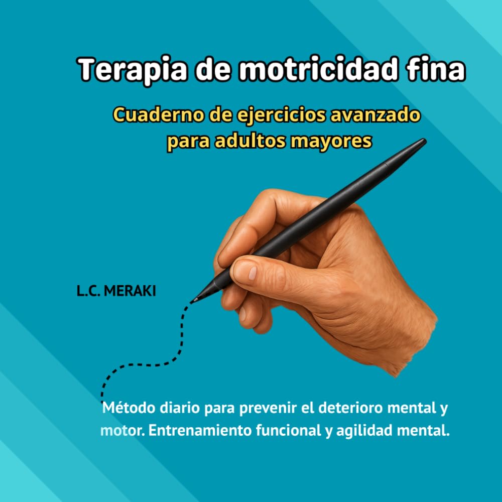 TERAPIA DE MOTRICIDAD FINA: Cuaderno de ejercicios avanzado para personas mayores. El método diario para prevenir el deterioro mental y motor. Entrenamiento funcional y agilidad mental.