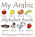 My Arabic Alphabet Book The Language of the Quran