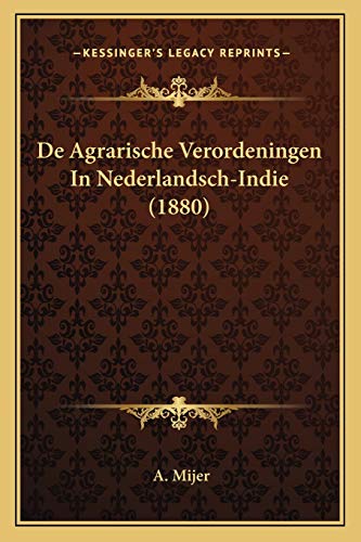 De Agrarische Verordeningen In Nederlandsch-Indie (1880) (Dutch Edition)