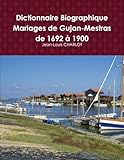  Dictionnaire Biographique des mariages de Gujan-Mestras de 1692 & 1900
