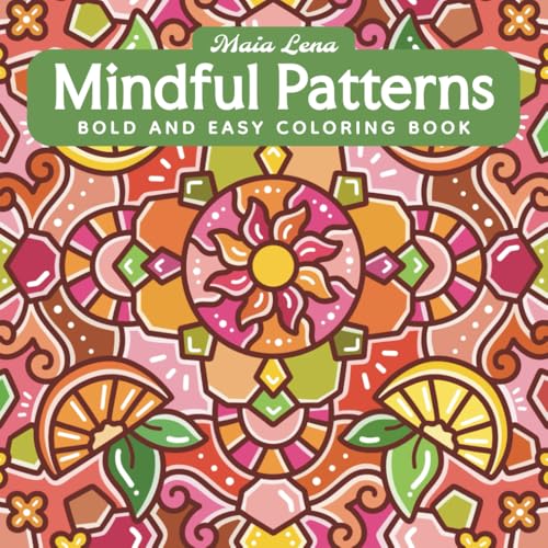 Mindful Patterns: Bold and Easy Coloring Book for Adults with Creative and Fun Pattern Designs for Relaxation