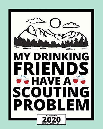 My Drinking Friends Have A Scouting Problem: 2020 Planner For Scouts, 1-Year Daily, Weekly And Monthly Organizer With Calendar, Great Gift Idea For Scouts (8" x 10") image 3