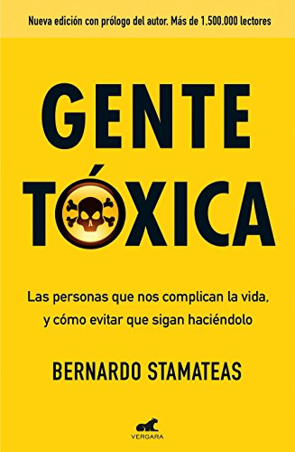 Gente tóxica: Las personas que nos complican la vida y como evitar que lo sigan haciendo / Toxic Pe Gente tóxica: Las personas que nos complican la vida y como evitar que lo sigan haciendo / Toxic Pe