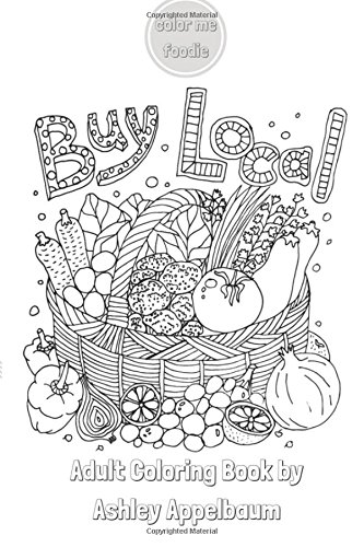 Buy Local by Color Me Foodie: Adult Coloring Book with Farmers Market Finds, Fruits, Vegetables, Florals, & Foodie Quotes