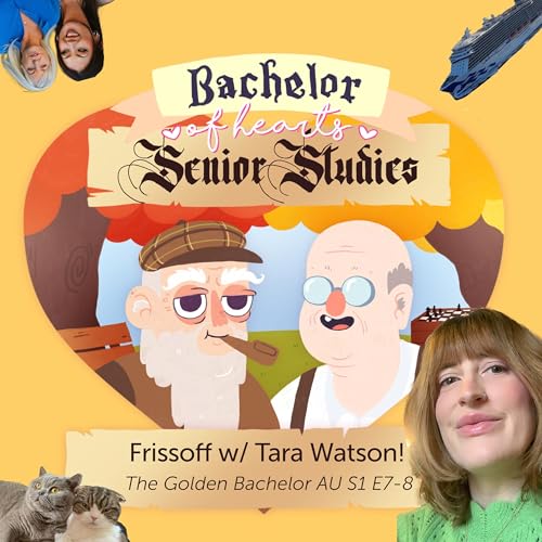 206. Frissoff w/ Tara Watson! (Golden Bachelor AU S1 E7-8)